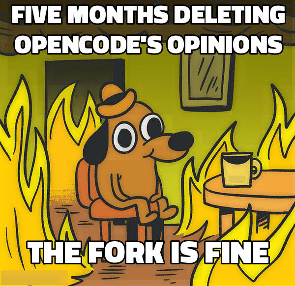 this is fine: five months deleting opencode's opinions / the fork is fine
