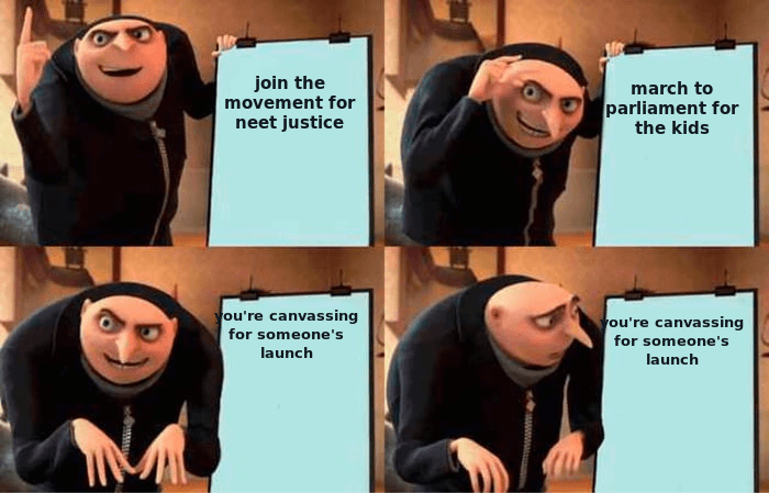 gru's plan: join the movement for neet justice, march to parliament for the kids, you're canvassing for someone's launch