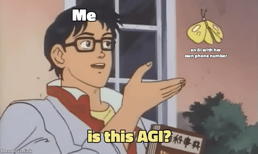 is this a pigeon meme: me pointing at an AI with her own phone number, is this AGI?